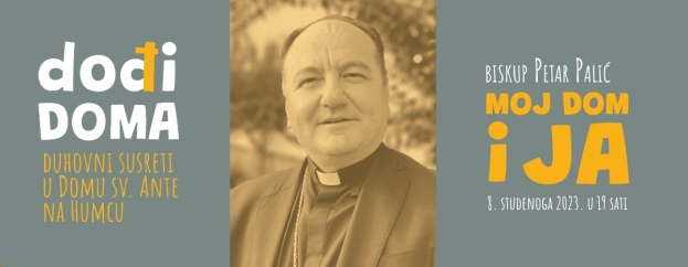 Mons. Petar Palić gost duhovnog susreta &quot; Dođi doma &quot; na Humcu