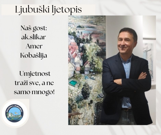 Amer Koba&scaron;lija u Ljubu&scaron;kom: Umjetnost traži sve, a ne samo mnogo!